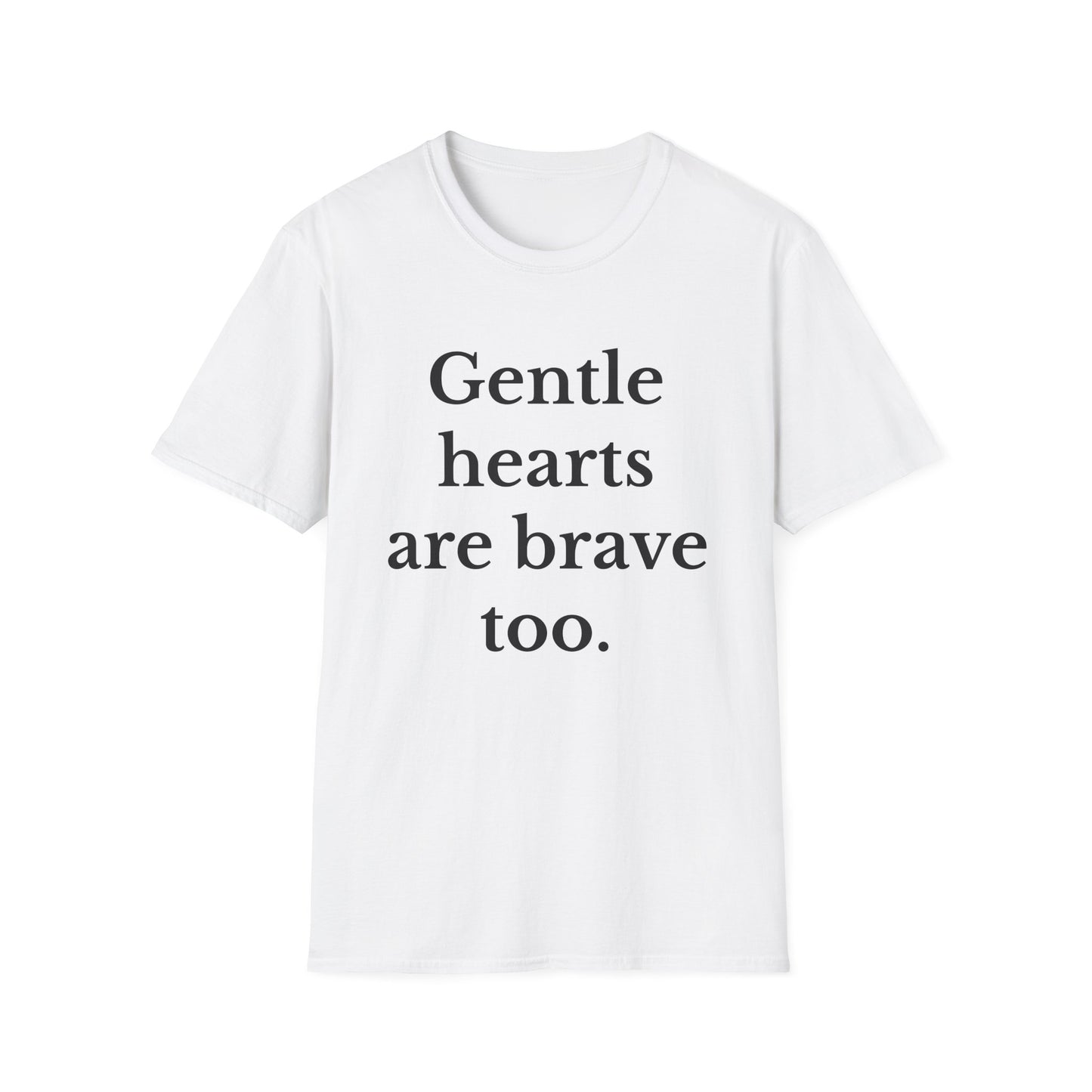 Gentle hearts are brave too Motivational Quote T-Shirt