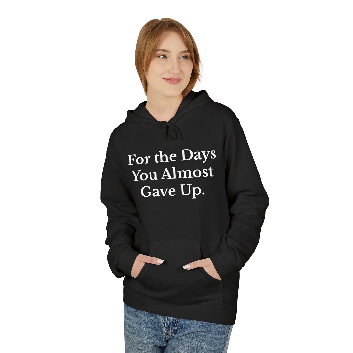 For the Days You Almost Gave Up Motivational Fleece Hoodie