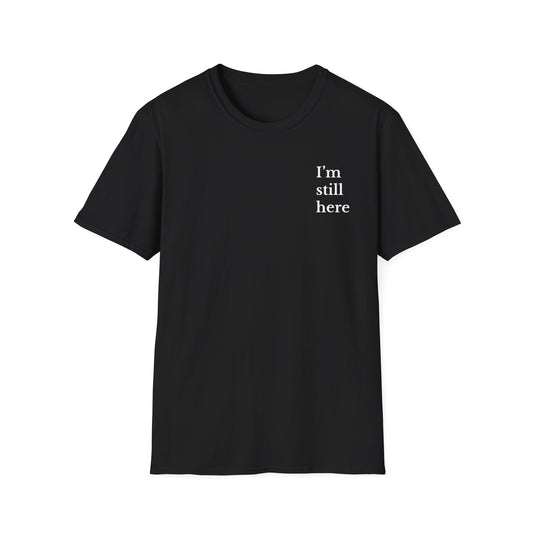 Unisex Softstyle T-Shirt - I'm Still Here, Motivational Tee, Casual Everyday Wear, Gift for Friends, Birthday, Self-Care
