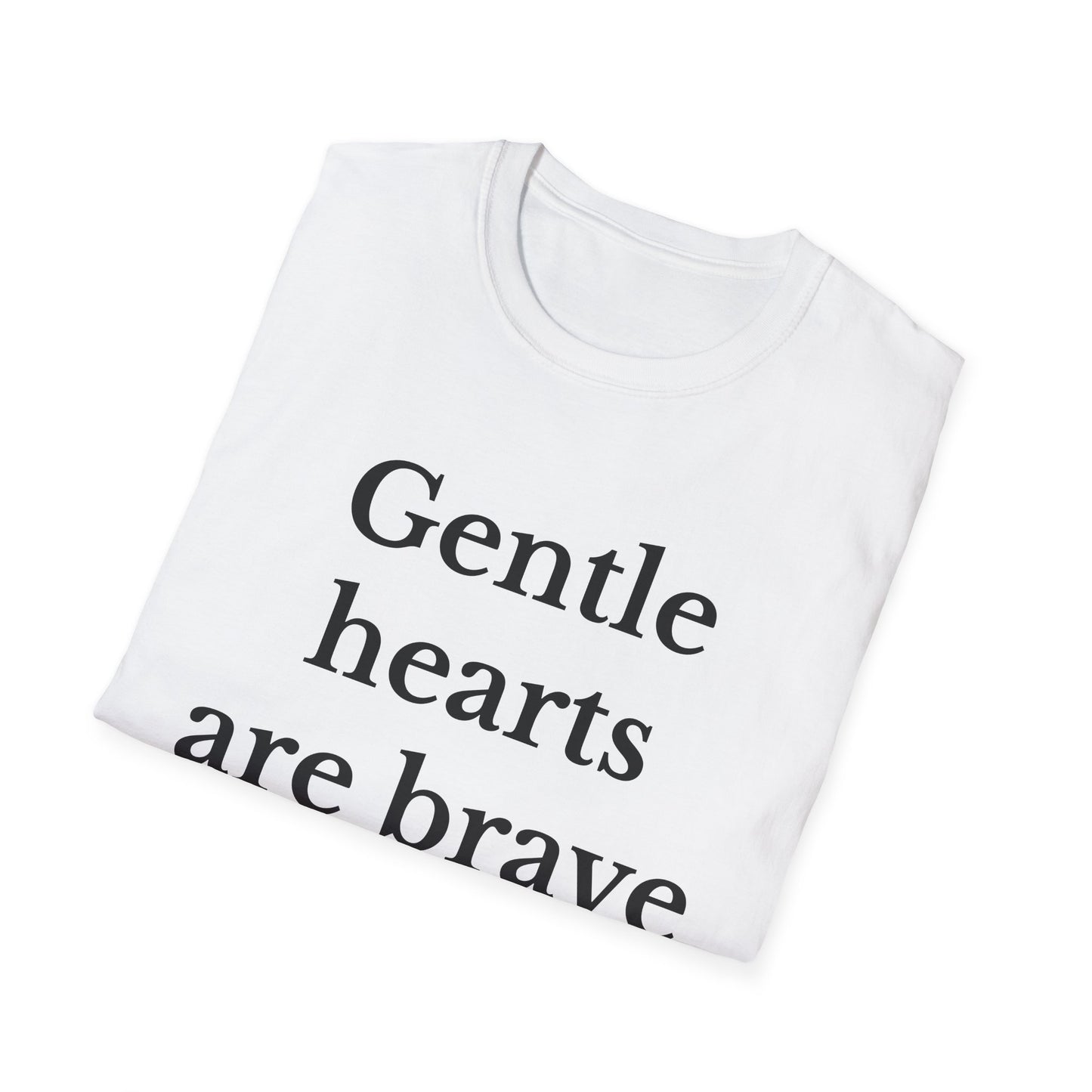 Gentle hearts are brave too Motivational Quote T-Shirt