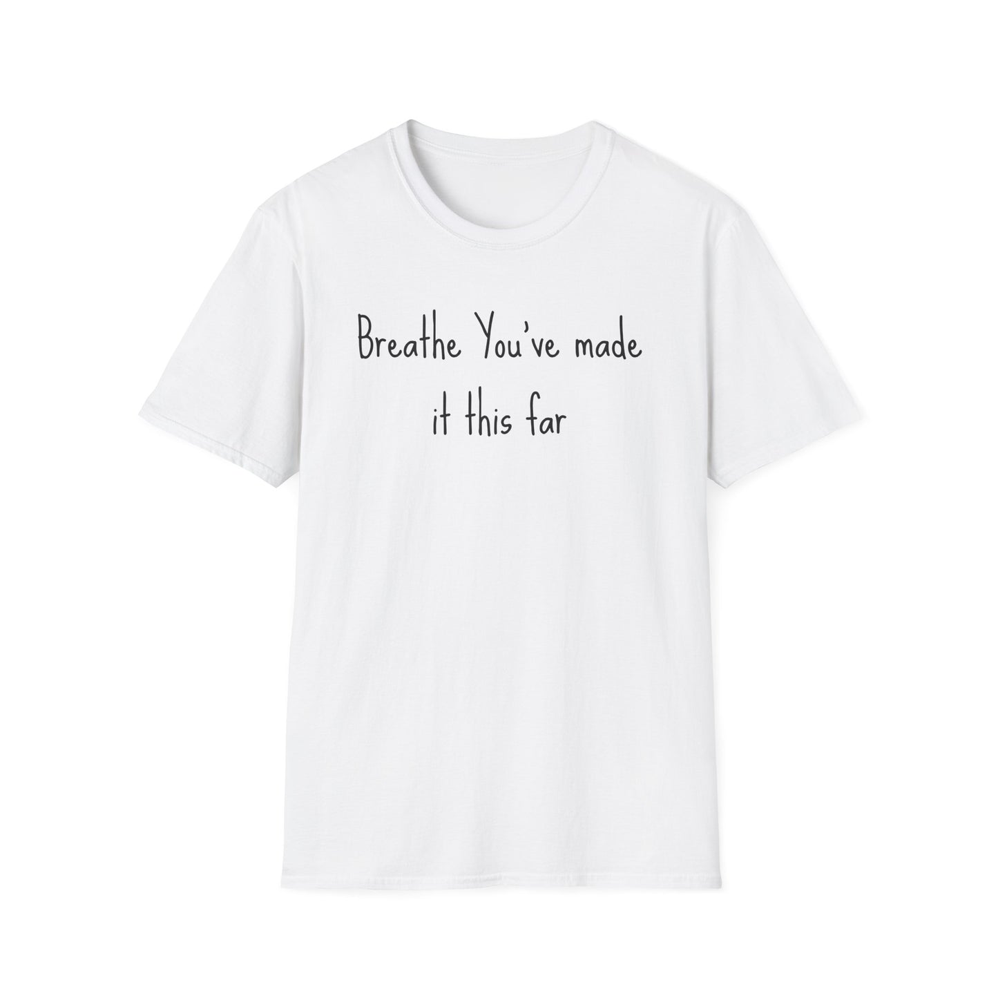 Motivational Quote T-Shirt - Breathe You've Made It This Far, Inspirational Apparel, Self-Care Gift, Relaxed Fit, Positive Affirmation Tee