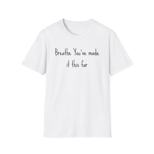Motivational Quote T-Shirt - Breathe You've Made It This Far, Inspirational Apparel, Self-Care Gift, Relaxed Fit, Positive Affirmation Tee