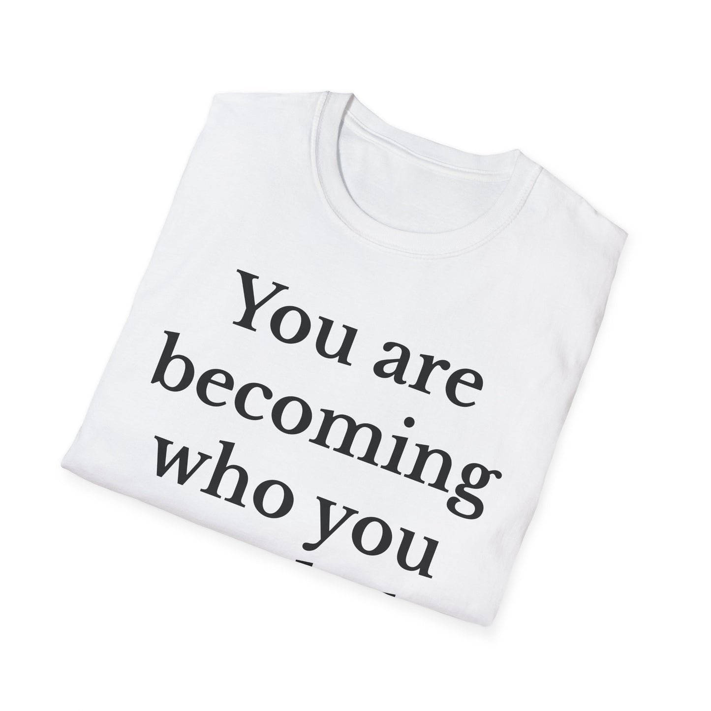 Inspirational Unisex T-Shirt - You Are Becoming Who You Needed, Motivational Tee, Gift for Self-Care, Encouragement Shirt, Positive Vibes