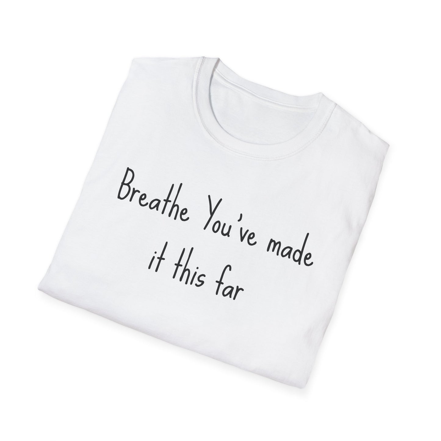 Motivational Quote T-Shirt - Breathe You've Made It This Far, Inspirational Apparel, Self-Care Gift, Relaxed Fit, Positive Affirmation Tee