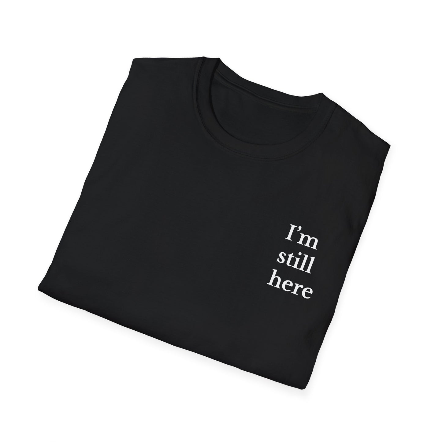 Unisex Softstyle T-Shirt - I'm Still Here, Motivational Tee, Casual Everyday Wear, Gift for Friends, Birthday, Self-Care