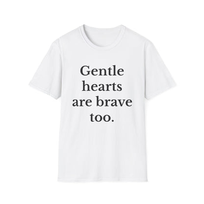 Gentle hearts are brave too Motivational Quote T-Shirt
