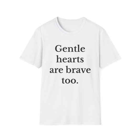 Gentle hearts are brave too Motivational Quote T-Shirt