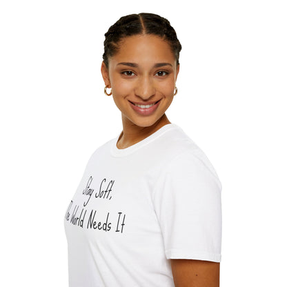 Motivational Quote T-Shirt - Stay soft, the world needs it, Inspirational Apparel, Self-Care Gift, Relaxed Fit, Positive Affirmation Tee