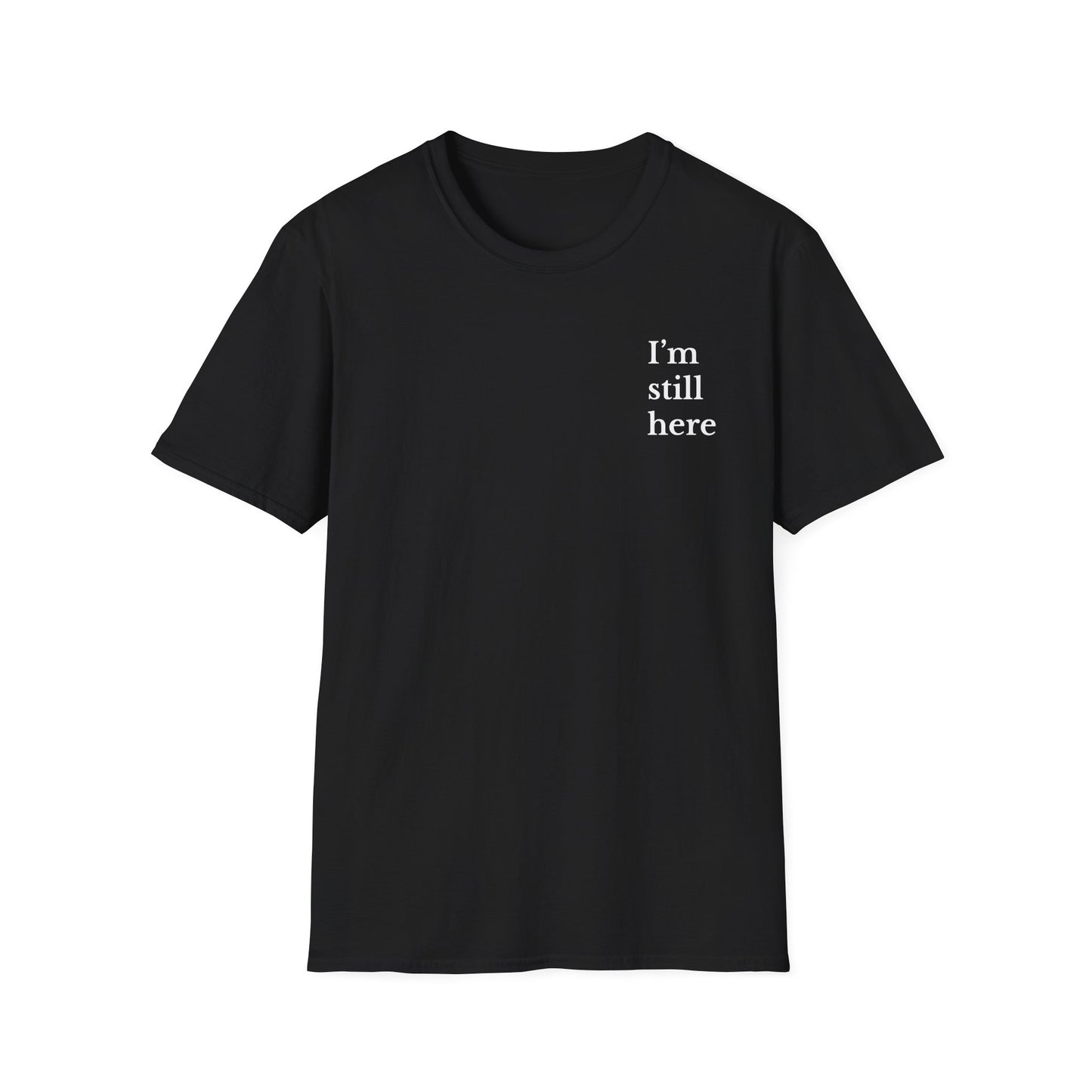 Unisex Softstyle T-Shirt - I'm Still Here, Motivational Tee, Casual Everyday Wear, Gift for Friends, Birthday, Self-Care