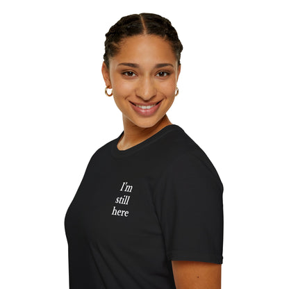 Unisex Softstyle T-Shirt - I'm Still Here, Motivational Tee, Casual Everyday Wear, Gift for Friends, Birthday, Self-Care