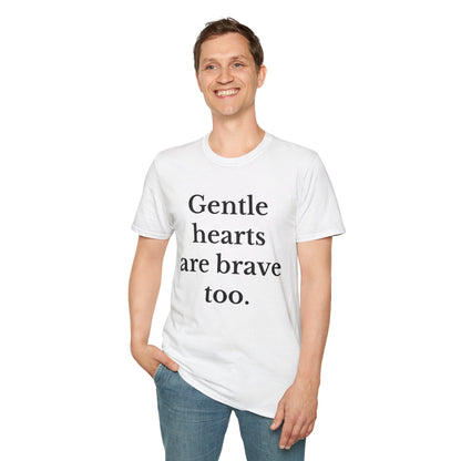 Gentle hearts are brave too Motivational Quote T-Shirt