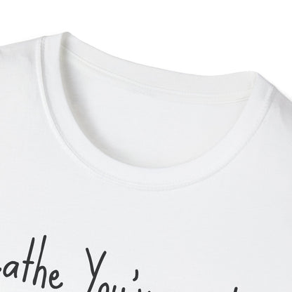 Motivational Quote T-Shirt - Breathe You've Made It This Far, Inspirational Apparel, Self-Care Gift, Relaxed Fit, Positive Affirmation Tee