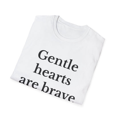 Gentle hearts are brave too Motivational Quote T-Shirt