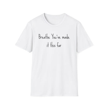 Motivational Quote T-Shirt - Breathe You've Made It This Far, Inspirational Apparel, Self-Care Gift, Relaxed Fit, Positive Affirmation Tee