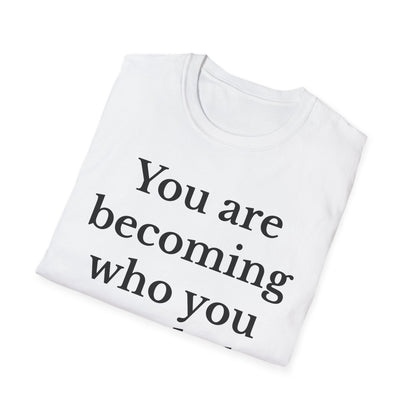 Inspirational Unisex T-Shirt - You Are Becoming Who You Needed, Motivational Tee, Gift for Self-Care, Encouragement Shirt, Positive Vibes