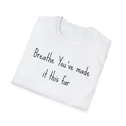 Motivational Quote T-Shirt - Breathe You've Made It This Far, Inspirational Apparel, Self-Care Gift, Relaxed Fit, Positive Affirmation Tee